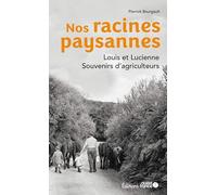 Nos racines paysannes. Louis et Lucienne, souvenirs d'agriculteurs