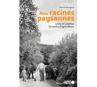 Nos racines paysannes. Louis et Lucienne, souvenirs d'agriculteurs