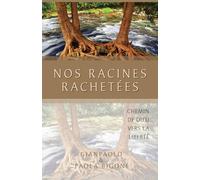 Nos racines rachetées: Chemin de Dieu vers la liberté