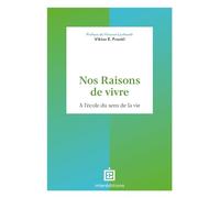 Nos raisons de vivre: A l'école du sens de la vie