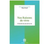 Nos raisons de vivre: A l'école du sens de la vie