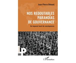 Nos redoutables paranoïas de gouvernance Un impensé lourd de conséquences - Jean-Pierre Benard - L'harmattan - broché - Essai