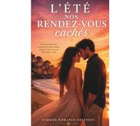 Nos rendez-vous cachés: Une romance d’été secrète entre désir retenu et amour impossible à taire