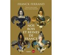 Franck Ferrand – Nos rois et nos reines de France – Relié – Beau livre