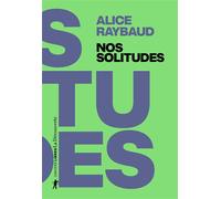 Nos solitudes - Déjouer les politiques de l'isolement - Alice Raybaud - La découverte - broché - Essai