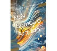 Nós Somos o Arquivo: Um romance sobre vidas passadas, memória silenciosa e o fogo que nunca se apaga