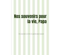 Nos souvenirs pour la vie, Papa: Carnet à remplir pour partager des souvenirs, exprimer ce qui compte et créer un lien unique entre un papa et son enfant, fête des pères