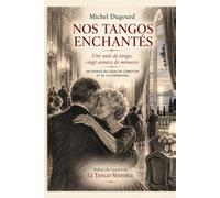 NOS TANGOS ENCHANTES: Une nuit de tango, vingt années de mémoire