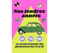 Nos tendres années: Le carnet souvenir des générations 60, 70 & 80