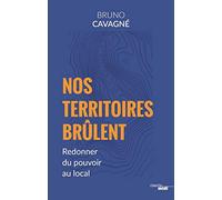 Nos Territoires brûlent: Redonner du pouvoir au local