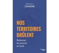 Nos Territoires brûlent - Redonner du pouvoir au local Bruno Cavagne (Auteur)
