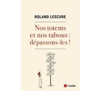 Nos Totems Et Nos Tabous : Dépassons-Les !