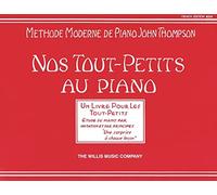 Nos Tout-Petits au Piano | Méthode Moderne de Piano John Thompson Pour Jeunes Enfants | Apprentissage par Imitation et Principes | Willis Music | Une Surprise à Chaque Leçon Partition Débutants