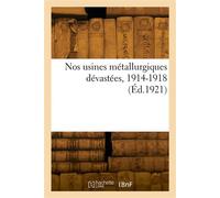Nos usines métallurgiques dévastées, 1914-1918 - Collectif - Hachette Bnf - broché - Livre