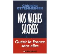 Ghislaine Ottenheimer – Nos vaches sacrées – Guérir la France sans elles – Essai – Broché