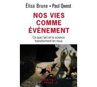 Nos vies comme évènement: Ce que l'art et la science élargissent en nous