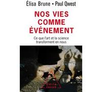 Nos vies comme évènement: Ce que l'art et la science élargissent en nous