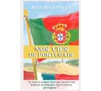 Nos vies de portugais: Le seul et unique livre qui raconte TON histoire et transmet notre culture portugaise.