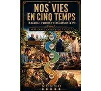 Nos vies en cinq temps: La famille, l'amour et les âges de la vie