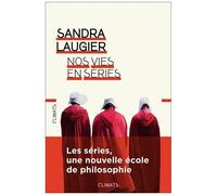 Sandra Laugier – Nos vies en séries – Philosophie et morale d'une culture populaire