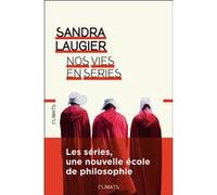 Sandra Laugier – Nos vies en séries – Philosophie et morale d'une culture populaire