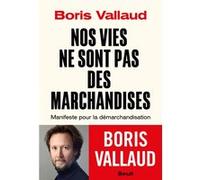 Nos vies ne sont pas des marchandises Boris Vallaud (Auteur)
