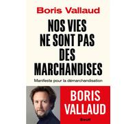 Nos vies ne sont pas des marchandises Manifeste pour la démarchandisation - Boris Vallaud - Seuil - broché - Essai