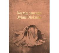 Nos vies sauvages - Ayline Olukman - Mediapop - broché - Beau livre