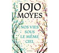 Nos vies sous le même ciel Jojo Moyes (Auteur), Élodie Coello (Traduction)