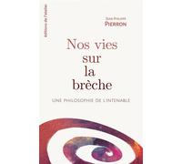 Nos vies sur la brèche - Une philosophie de l'intenable - Jean-Philippe Pierron - Atelier Ed De L' - broché - Essai