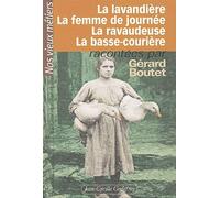 Nos vieux métiers, tome 3 : La Lavandière - La Femme de journée - La Ravaudeuse - La Basse courière