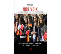 Nos voix ne sont toujours pas entendues Générations «perdues» d'origine de Turquie en Europe - Ali Arayici - Le Lys Bleu - broché - Essai