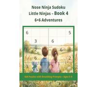Nose Ninja Sudoku Little Ninjas Book 4 6x6 Adventures: 6x6 puzzles with breathing prompts Ages 5-8