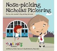 Nose Picking Nicholas Pickering: The Boy Who Wouldn't Stop Picking His Nose (Monstrous Morals) Peter Barron (Auteur)