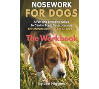 Nosework for Dogs: The Workbook: A Fun and Engaging Guide to Canine Scent Detection and Enrichment Activities for All Breeds