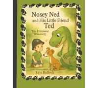 Nosey Ned and His Little Friend Ted: The Dinosaur Discovery.