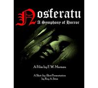 Nosferatu: A Symphony of Horror - A Film by F. W. Murnau: A Shot-by-Shot Presentation