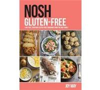 Nosh Gluten-Free: A No-Fuss, Everyday Gluten-Free Cookbook from the May Family Joy May (Auteur)