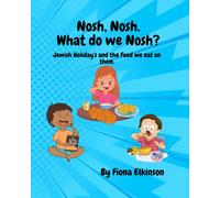 Nosh, Nosh. What Do We Nosh?: Jewish Holidays And The Food We Eat On Them