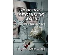 Nosotras seguimos aquí: Protocolo espejo: Un thriller psicológico sobre memoria, identidad y poder