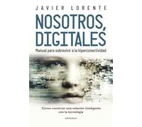 Nosotros, digitales: Manual para sobrevivir a la hiperconectividad