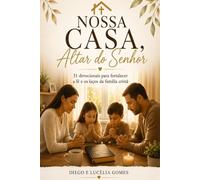 Nossa Casa, Altar do Senhor: 31 devocionais para fortalecer a fé e os laços da família cristã