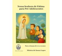 Nossa Senhora de Fátima - Primeiro Livro - Para Crianças De 10 a 12 anos: As primeiras aparições do Anjo e de Nossa Senhora contadas com carinho para inspirar a fé de seus filhos.