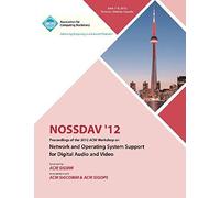 Nossdav 12 Proceedings Of The 2012 Acm Workshop On Network And Operating System Support For Digital Audio And Video