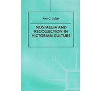 Nostalgia And Recollection In Victorian Culture