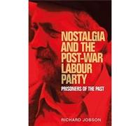 Nostalgia and the PostWar Labour Party by Richard Jobson Richard Jobson (Auteur)
