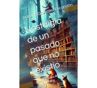 Nostalgia de un pasado que no existio: Narraciones de mundos alternativos