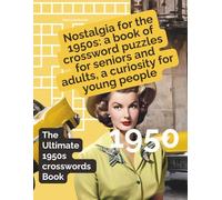 Nostalgia for the 1950s: a book of crossword puzzles for seniors and adults, a curiosity for young people: The Ultimate 1950s crosswords Book