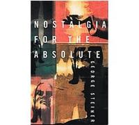 Nostalgia for the Absolute, Massey Lectures Series George Steiner (Auteur)