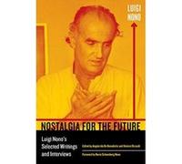 Nostalgia for the Future: Luigi Nono's Selected Writings and Interviews (California Studies in 20th-Century Music) - [Version Originale] Inconnu (Auteur)
